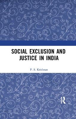 Social Exclusion and Justice in India - P. S. Krishnan