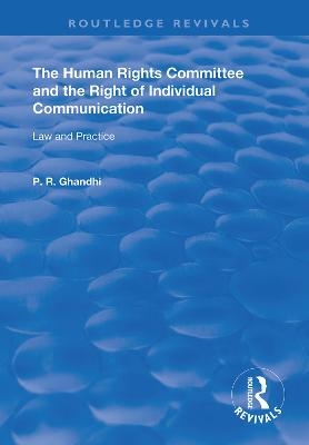 The Human Rights Committee and the Right of Individual Communication - P. R. Ghandhi