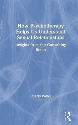 How Psychotherapy Helps Us Understand Sexual Relationships - Cherry Potter