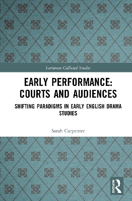 Early Performance: Courts and Audiences - Sarah Carpenter