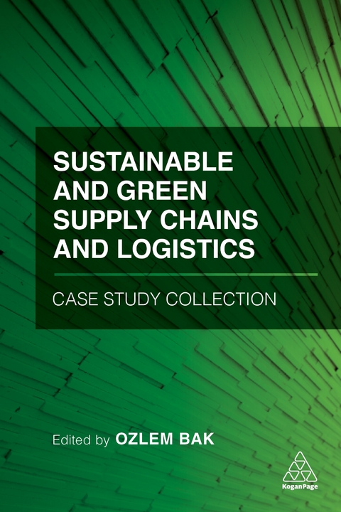 Sustainable and Green Supply Chains and Logistics Case Study Collection - Dr Ozlem Bak