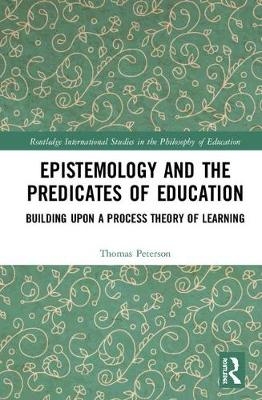 Epistemology and the Predicates of Education - Thomas Peterson