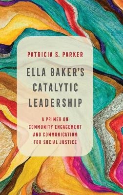 Ella Baker's Catalytic Leadership - Patricia S. Parker