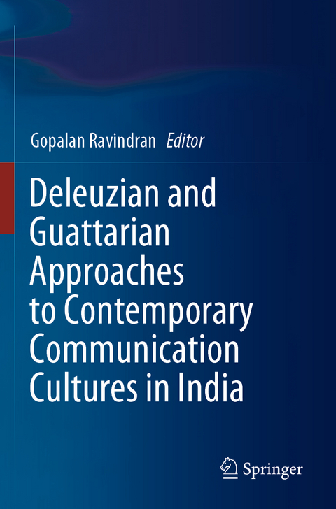 Deleuzian and Guattarian Approaches to Contemporary Communication Cultures in India - 