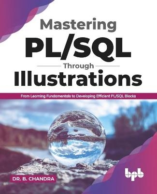 Mastering PL/SQL Through Illustrations - B Chandra