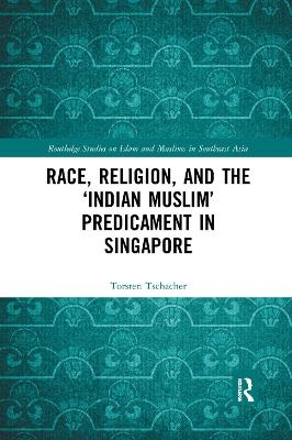 Race, Religion, and the ‘Indian Muslim’ Predicament in Singapore - Torsten Tschacher