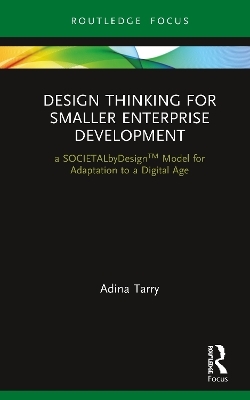 Design Thinking for Smaller Enterprise Development - Adina Tarry