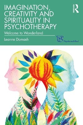 Imagination, Creativity and Spirituality in Psychotherapy - Leanne Domash