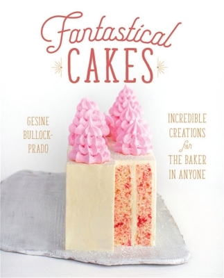 Fantastical Cakes - Gesine Bullock-Prado