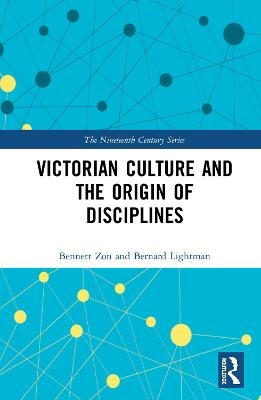 Victorian Culture and the Origin of Disciplines - Bernard Lightman, Bennett Zon