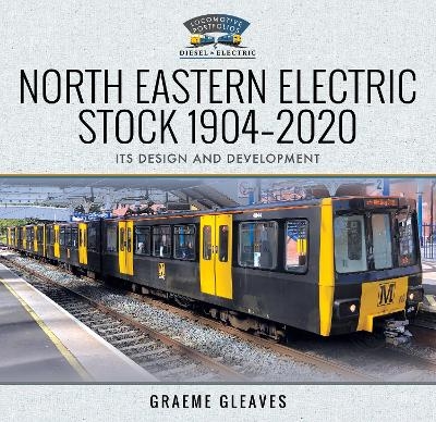 North Eastern Electric Stock 1904-2020 - Graeme Gleaves