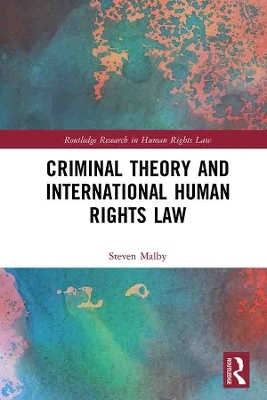 Criminal Theory and International Human Rights Law - Steven Malby