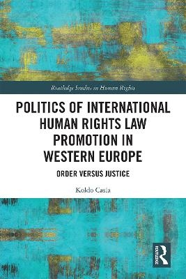 Politics of International Human Rights Law Promotion in Western Europe - Koldo Casla