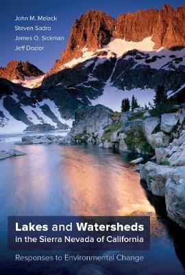 Lakes and Watersheds in the Sierra Nevada of California - John M. Melack, Steven Sadro, James O. Sickman, Jeff Dozier