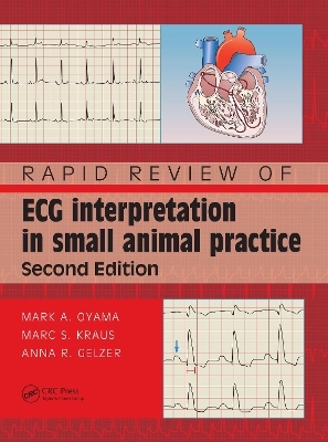 Rapid Review of ECG Interpretation in Small Animal Practice - Mark Oyama, Marc S. Kraus, Anna R Gelzer