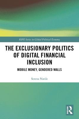 The Exclusionary Politics of Digital Financial Inclusion - Serena Natile