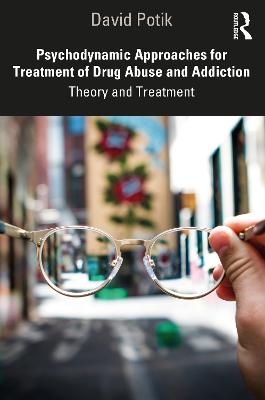 Psychodynamic Approaches for Treatment of Drug Abuse and Addiction - David Potik