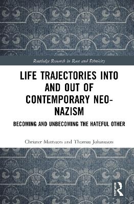 Life Trajectories Into and Out of Contemporary Neo-Nazism - Christer Mattsson, Thomas Johansson