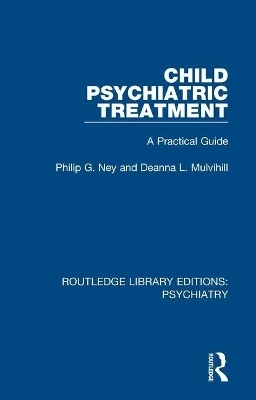 Child Psychiatric Treatment - Philip G. Ney, Deanna L. Mulvihill