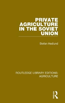 Private Agriculture in the Soviet Union - Stefan Hedlund