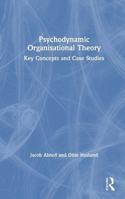 Psychodynamic Organisational Theory - Jacob Alsted, Ditte Haslund