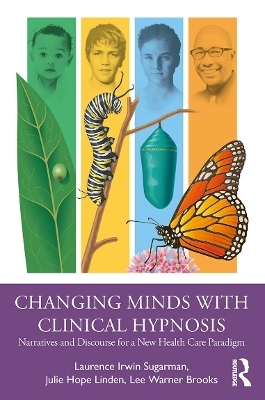 Changing Minds with Clinical Hypnosis - Laurence Sugarman, Julie Linden, Lee Warner Brooks