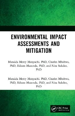 Environmental Impact Assessments and Mitigation - Musaida Mercy Manyuchi, Charles Mbohwa, Edison Muzenda, Nita Sukdeo