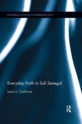 Everyday Faith in Sufi Senegal - Laura Cochrane