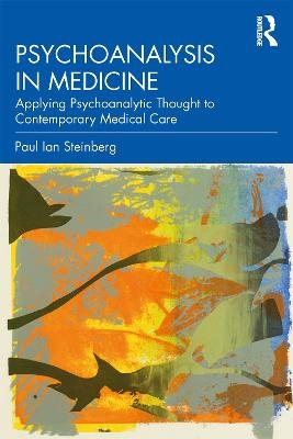 Psychoanalysis in Medicine - Paul Ian Steinberg