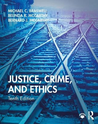 Justice, Crime, and Ethics - Michael C. Braswell, Belinda R. McCarthy, Bernard J. McCarthy