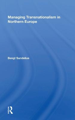 Managing Transnationalism In Northern Europe - Bengt Sundelius