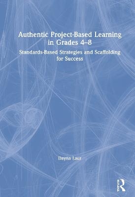 Authentic Project-Based Learning in Grades 4–8 - Dayna Laur