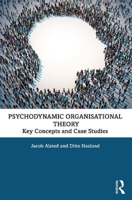 Psychodynamic Organisational Theory - Jacob Alsted, Ditte Haslund