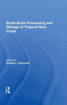 Smallscale Processing And Storage Of Tropical Root Crops - Donald Plucknett