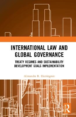 International Law and Global Governance - Alexandra R. Harrington