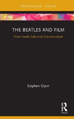 The Beatles and Film - Stephen Glynn