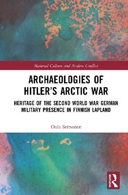 Archaeologies of Hitler’s Arctic War - Oula Seitsonen