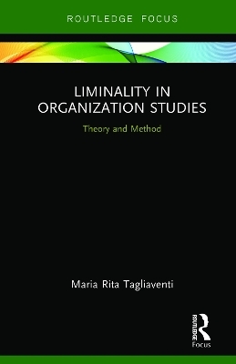 Liminality in Organization Studies - Maria Rita Tagliaventi