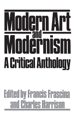 Modern Art And Modernism - Francis Frascina, Charles Harrison