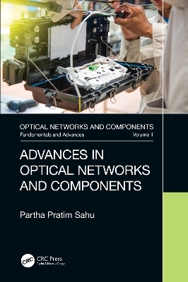 Advances in Optical Networks and Components - PARTHA PRATIM SAHU