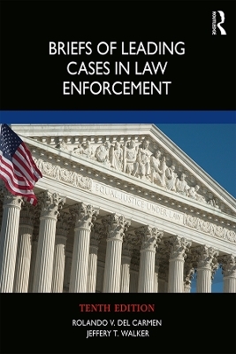 Briefs of Leading Cases in Law Enforcement - Rolando V. Del Carmen, Jeffery T. Walker