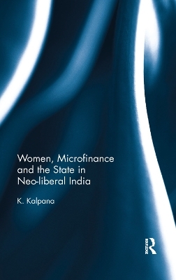 Women, Microfinance and the State in Neo-liberal India - K. Kalpana