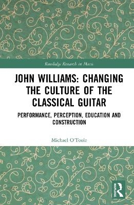 John Williams: Changing the Culture of the Classical Guitar - Michael O'Toole