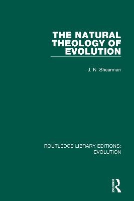 The Natural Theology of Evolution - J. N. Shearman