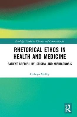 Rhetorical Ethos in Health and Medicine - Cathryn Molloy