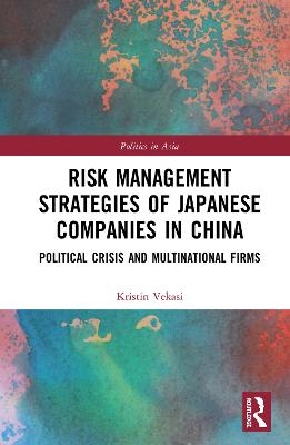 Risk Management Strategies of Japanese Companies in China - Kristin Vekasi