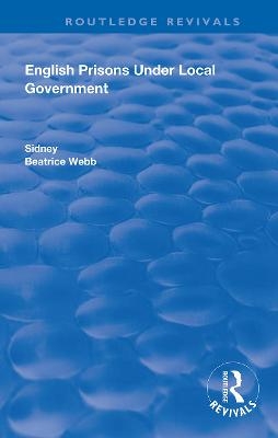 English Prisons Under Local Government - Sidney Webb, Beatrice Webb