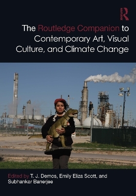 The Routledge Companion to Contemporary Art, Visual Culture, and Climate Change - 