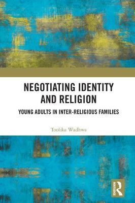 Negotiating Identity and Religion - Toolika Wadhwa