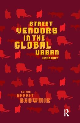 Street Vendors in the Global Urban Economy - Sharit Bhowmik